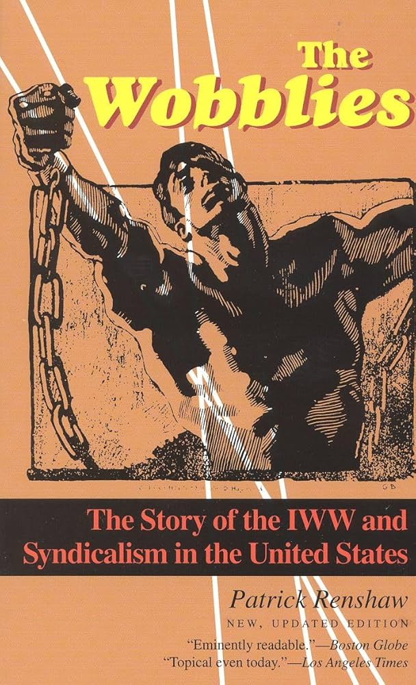 The Wobblies: The Story of the IWW and Syndicalism in the